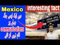 Mexico may ik ayse jagha jaha par communication kam karna bad Kar dayta hai . Amazing fact.