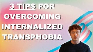 BREAKING THE CYCLE OF INTERNALIZED TRANSPHOBIA