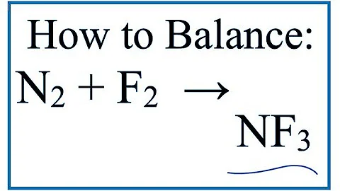 How to Balance N2 + F2 = NF3 (Nitrogen gas + Fluorine gas)