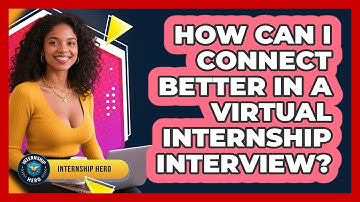 How Can I Connect Better In A Virtual Internship Interview? - Internship Hero