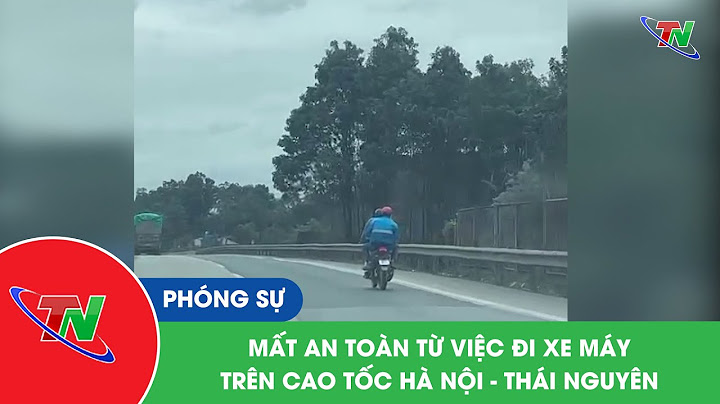 Đi xe máy lên thái nguyên đi đường nào năm 2024