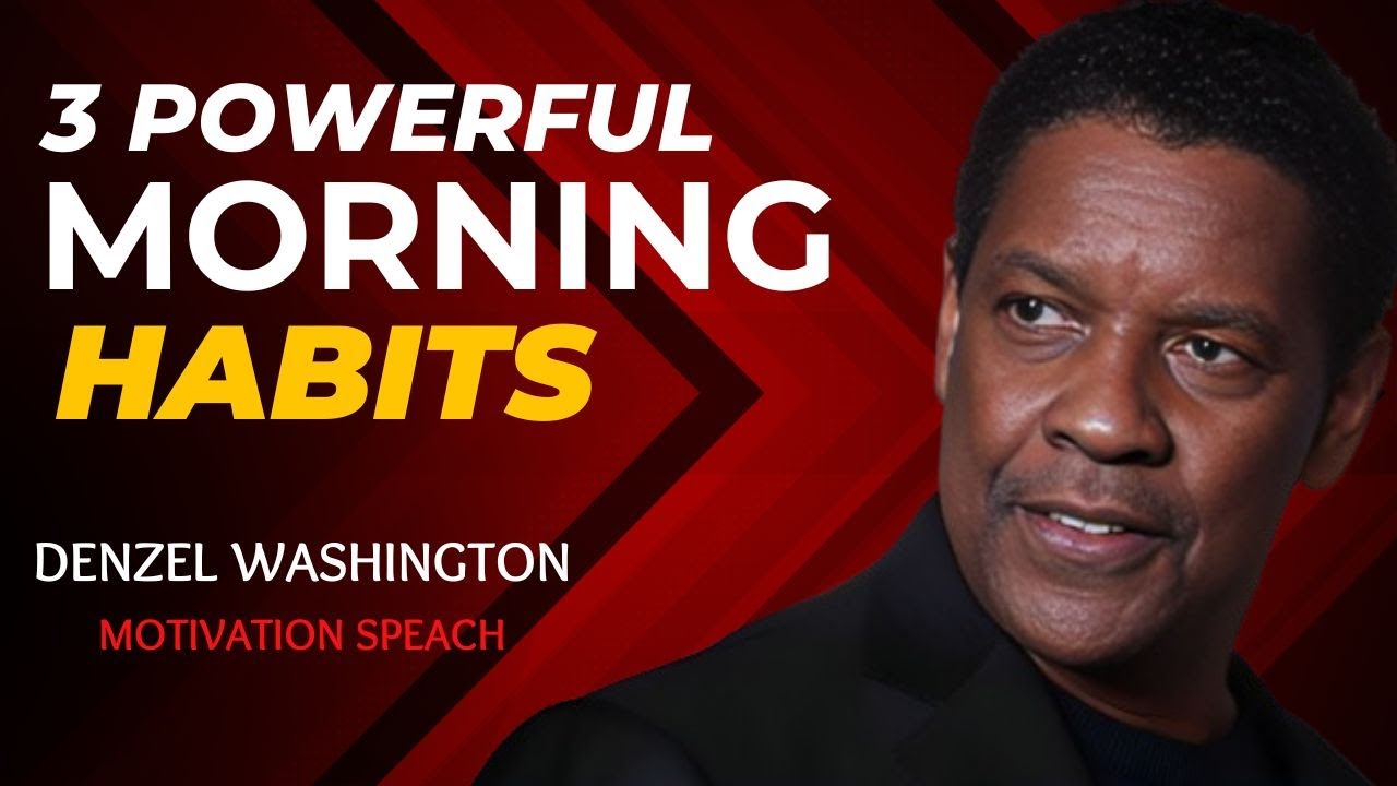 "3 POWERFUL MORNING HABITS" BY DENZEL WASHINGTON! BEST MOTIVATIONAL ...