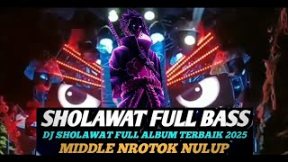 DJ SHOLAWAT FULL ALBUM TERBAIK 2025 | BASS NROTOK NULUP #dj #remix #sholawat 