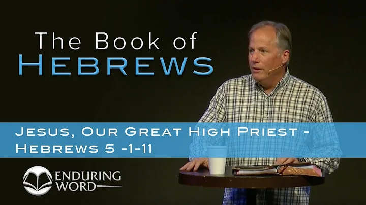 Jesus, Our Great High Priest - Hebrews 5:1-11