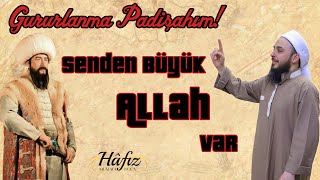 Gururlanma Padişahım! Senden Büyük Allah Var | Kibir | Hafız Mustafa Hoca