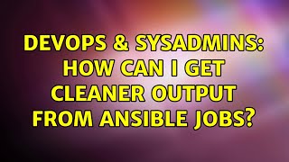 DevOps & SysAdmins: How can I get cleaner output from Ansible jobs?