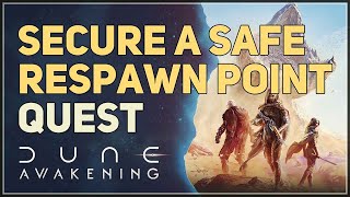 Secure a safe Respawn Point Dune Awakening