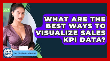 What Are The Best Ways To Visualize Sales KPI Data? - Sales Pro Blueprint