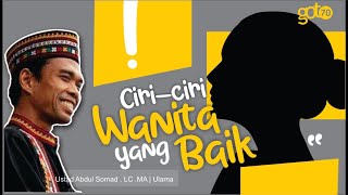 Ciri - ciri wanita yang baik |  Ustadz Abdul Somad