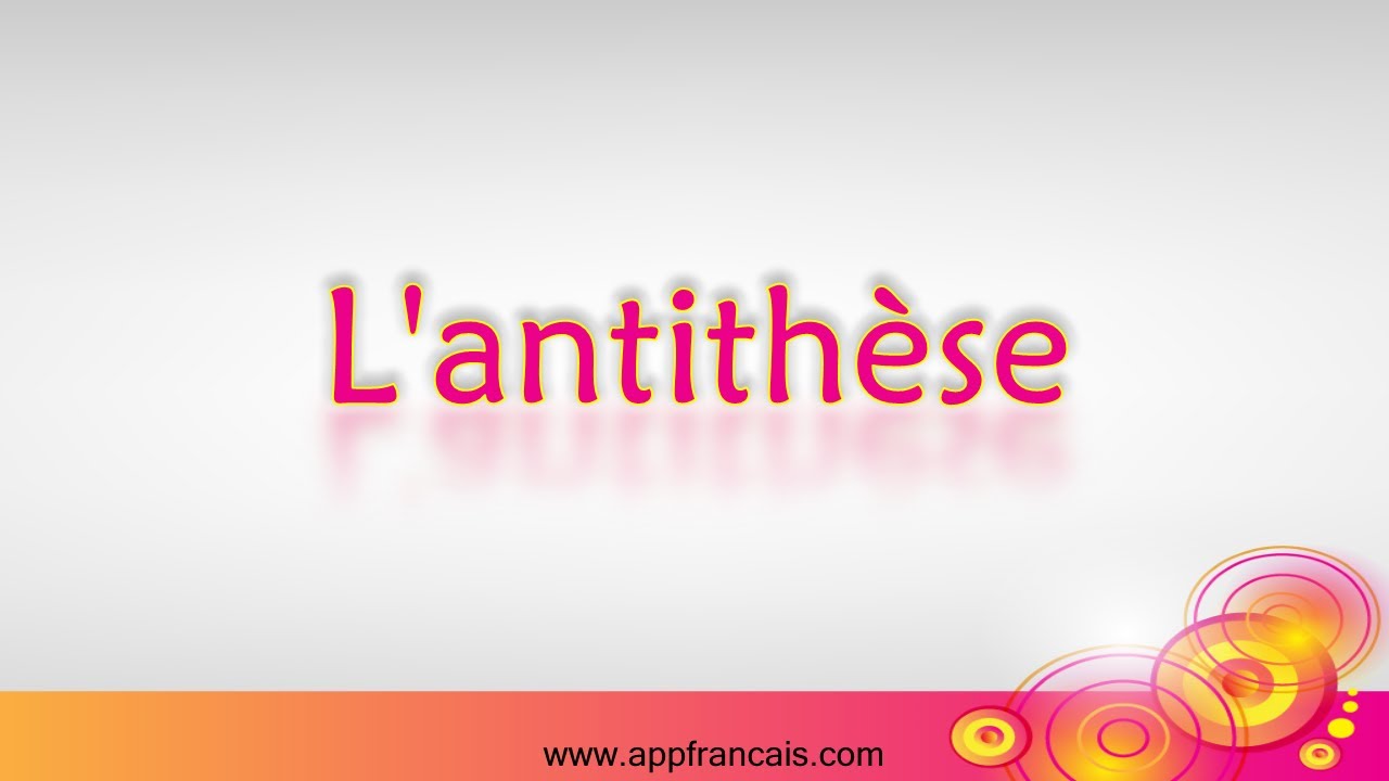 Les figures d'opposition - L'antithèse