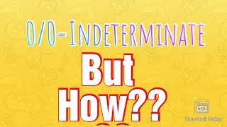0/0=Indeterminate|but how ??