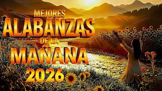 Alabanzas de la Mañana | Música Cristiana Para Empezar el Día con Dios