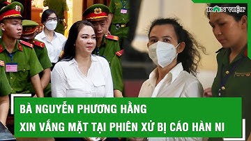 Bà Nguyễn Phương Hằng xin vắng mặt tại phiên xử bị cáo Hàn Ni l Báo Dân Việt