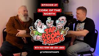 Tap Room Tramps - Episode 27 - Cork of the North with Josh Jones