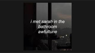 i met sarah in the bathroom - awfultune (slowed)