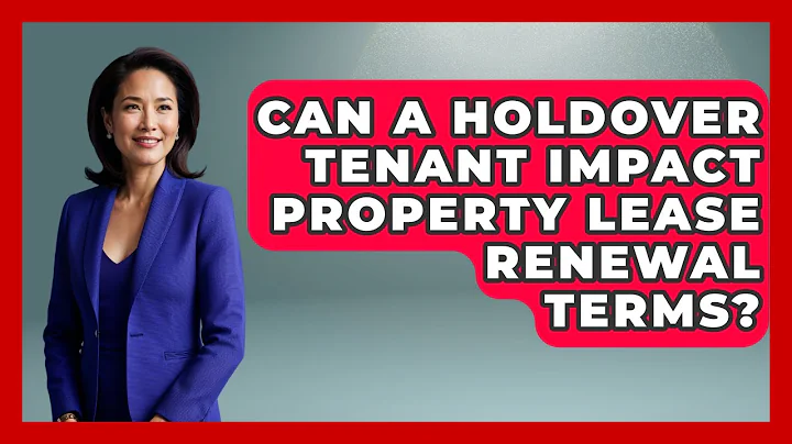 Can A Holdover Tenant Impact Property Lease Renewal Terms? - Mastering Property Management