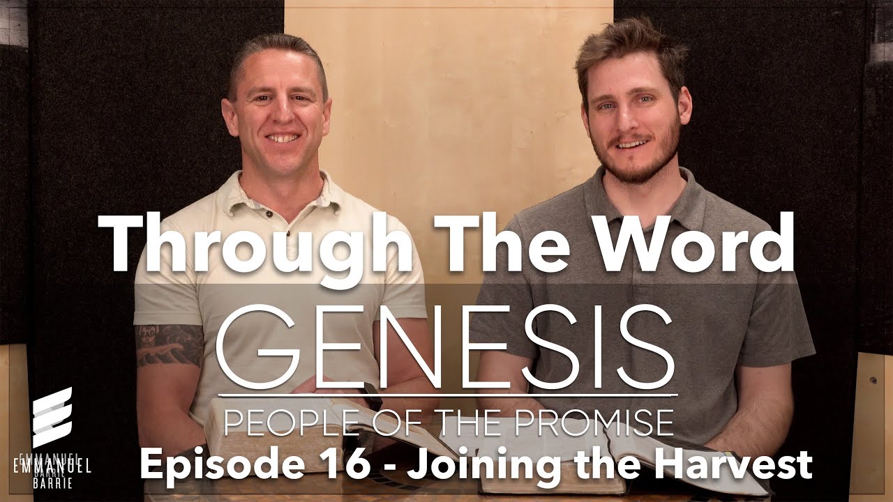 Through The Word: Genesis Part 2 - Episode 16 - Joining the Harvest