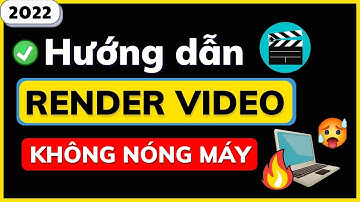 🔴 Hướng dẫn RENDER VIDEO không bị NÓNG máy 🔥 | không bị cháy CPU ✅ (2022)