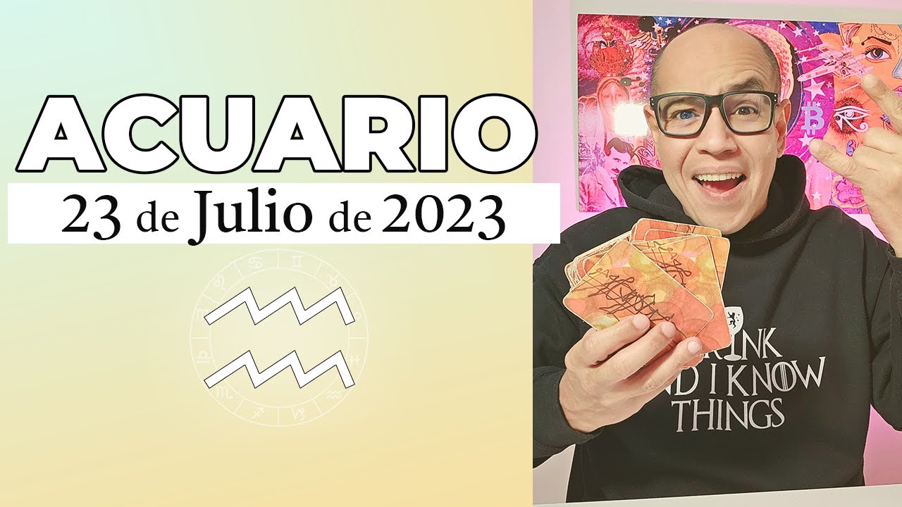 ACUARIO | Horóscopo de hoy 23 de Julio 2023 - YouTube