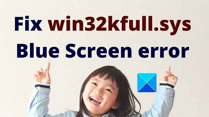 Fix win32kfull.sys Blue Screen error on Windows