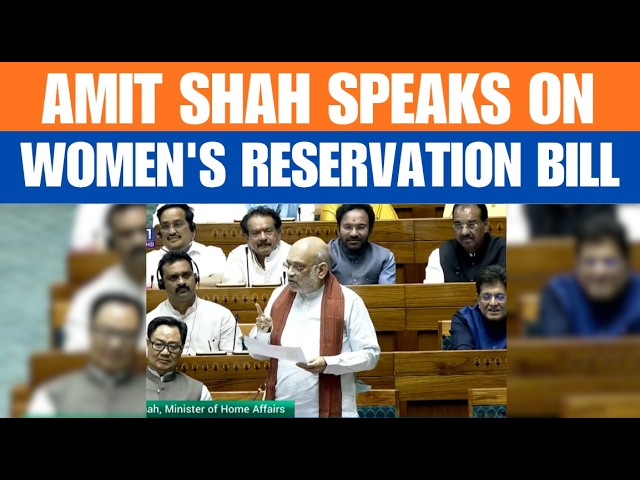 LIVE: Home Minister Amit Shah Speaks on Historic women's Reservation bill in Lok Sabha | India