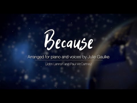 Because (Beatles - Lennon & McCartney) SSA plus Piano - Lyric video by Julie Gaulke