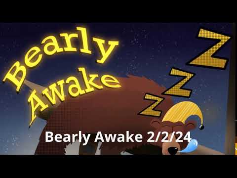 Bearly Awake 2/2/24