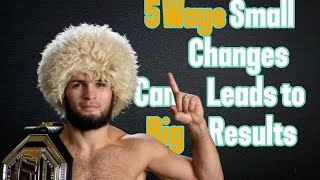 5 WAYS SMALL CHANGES CAN LEAD TO BIG RESULTS