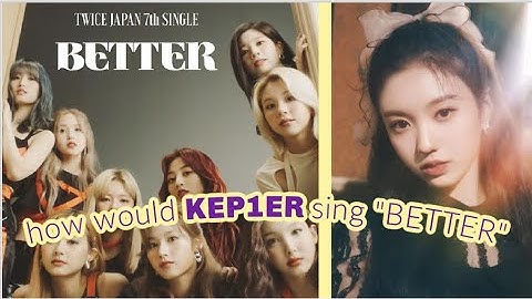 ☆ how would KEP1ER sing "Better" by TWICE ☽