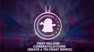 【♫】 Post Malone - Congratulations (BKAYE x TELYKast Remix)