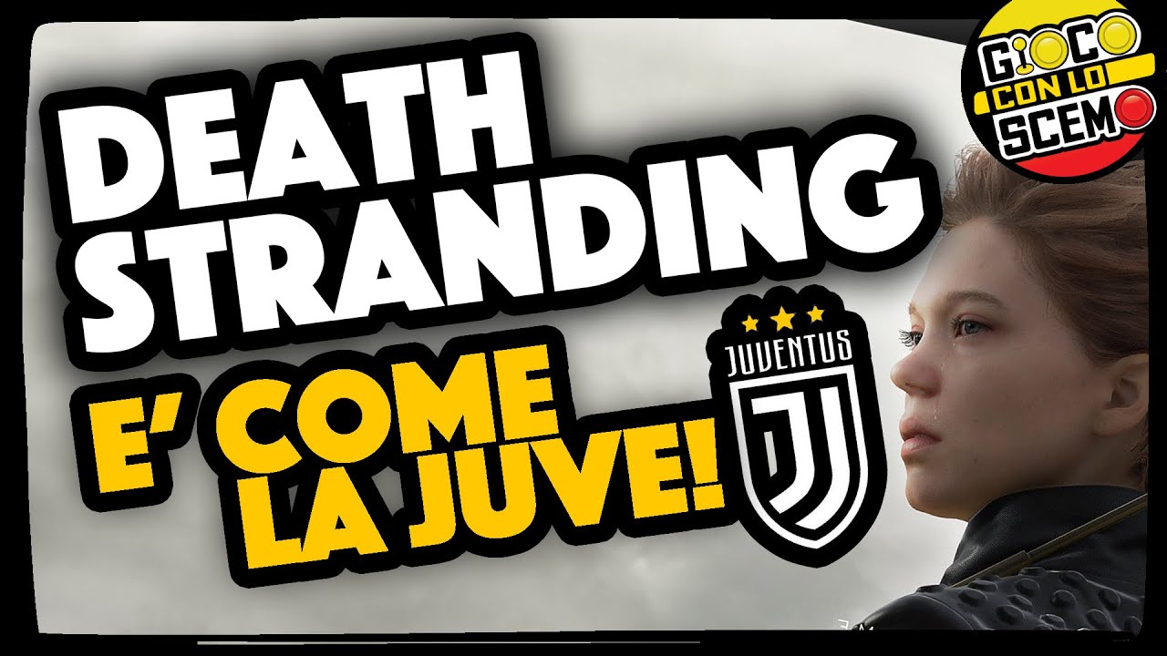 DEATH STRANDING E' COME LA JUVE