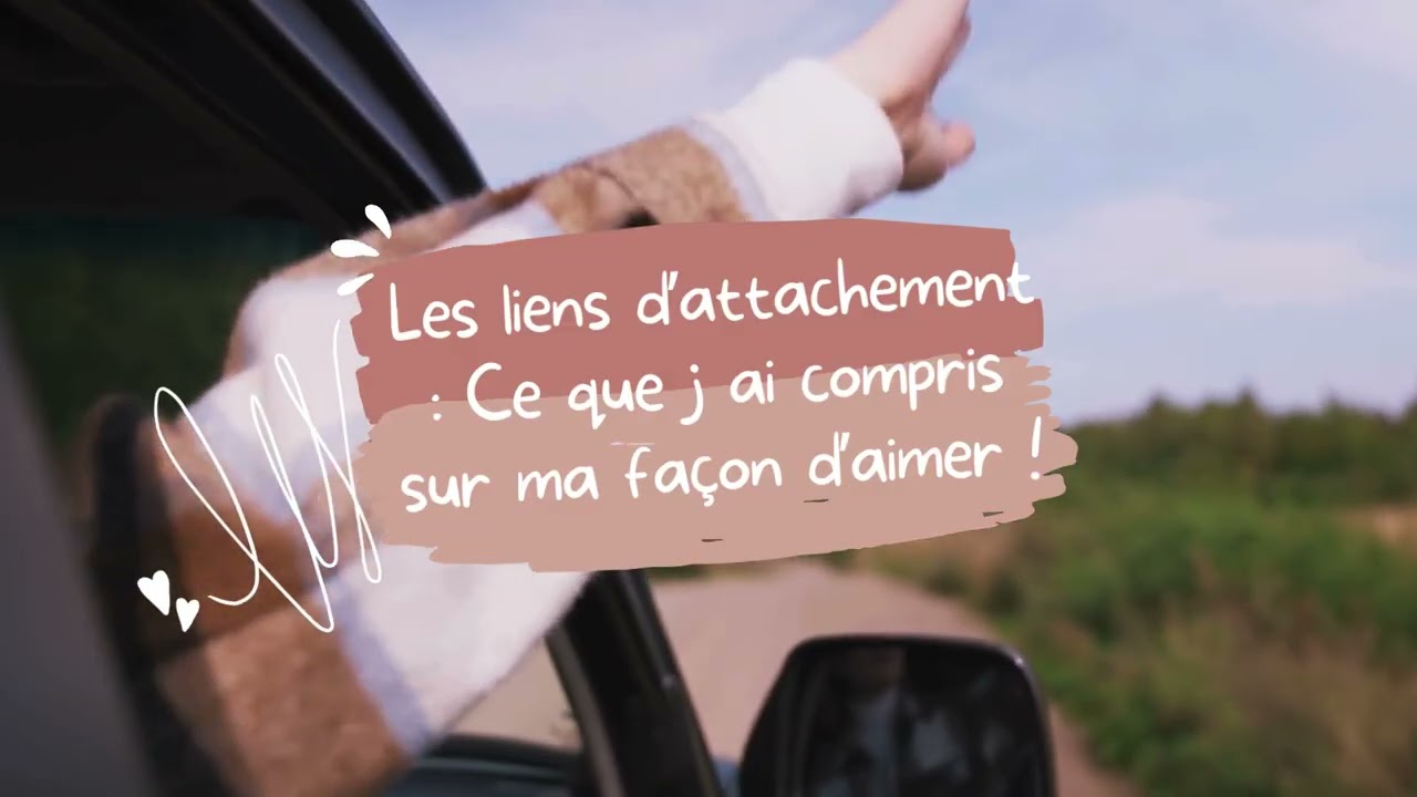 Les liens d'attachement : Ce que j 'ai compris sur ma façon d'aimer !