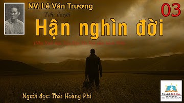 HẬN NGHÌN ĐỜI. Tập 03. Tác giả: NV. Lê Văn Trương. Người đọc: Thái Hoàng Phi