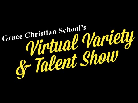 Grace Christian School Virtual Variety and Talent Show - 2020