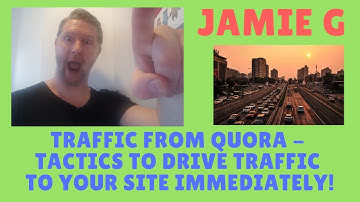 traffic from quora - Tactics to drive traffic to your site immediately