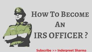 How to Become IRS Officer in India - IRS (Internal Revenue Service) अफ़सर कैसे बने ?