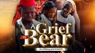 A GRIEF TO BEAR (an intriguing story of Kambili):full movie