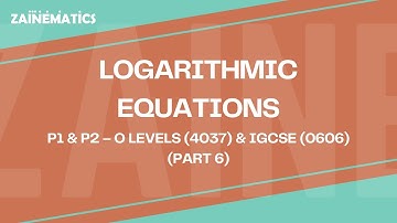 LOGARITHMIC EQUATIONS | LECTURE 6 | (P1 & P2) | O LEVELS (4037) & IGCSE (0606) | 2025 | Sir Eisar