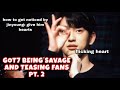 GOT7 BEING SAVAGE AND TEASING FANS pt. 2