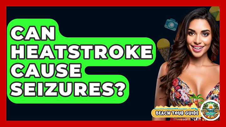 Can Heatstroke Cause Seizures? - Beach Tour Guide