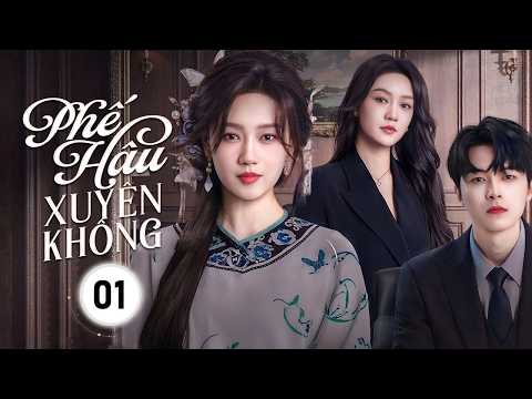 PHẾ HẬU XUYÊN KHÔNG - Tập 01 | Hoàng Hậu Xuyên Không Tới Hiện Đại, Liên Hôn Với Tổng Tài Bá Đạo
