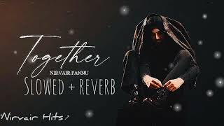 Together | Slowed+reverb | Nirvair Pannu | Juke Dock | Nirvair hits #together #nirvairpannu #punjabi