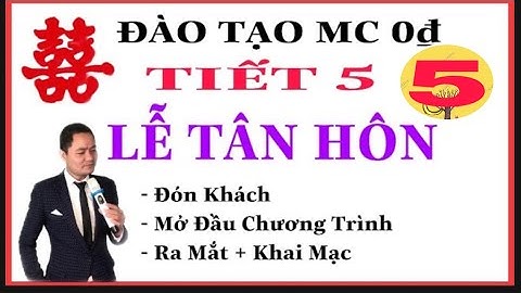 TIẾT 5-LỄ TÂN HÔN-ĐÀO TẠO MC-Mở Đầu Chương Trình Tiệc cưới Nhà Trai.
