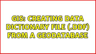 GIS Creating Data Dictionary File ddf from a Geodatabase