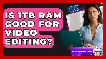 Is 1TB RAM Good For Video Editing? - The Hardware Hub