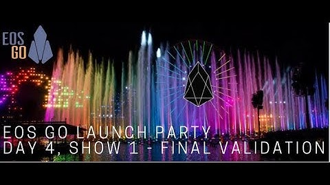 EOS Go Launch Party - Day 4, Show 1 of 2 - Final Validation