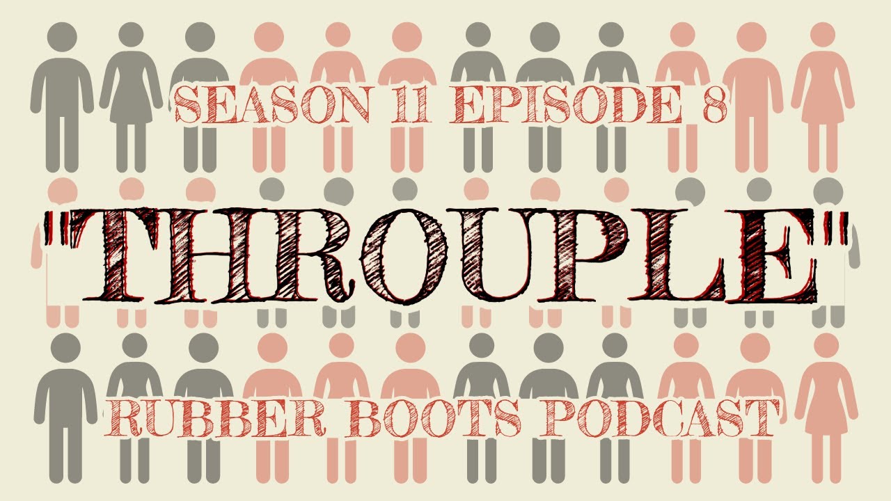 (S11E8) "Throuple" Rubber Boots Podcast YouTube
