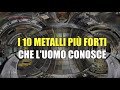 I 10 metalli pi forti che luomo conosce