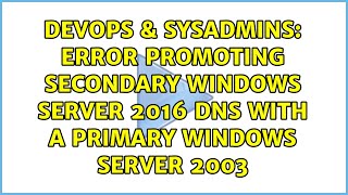 Error promoting secondary Windows server 2016 DNS with a Primary Windows Server 2003 Wealth