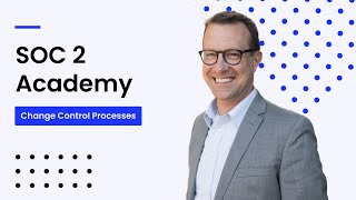SOC 2 Academy: Change Control Processes